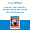 Margaret Moore - Coaching Psychology for Health, Fitness, and Mental Health Professionals