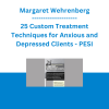 Margaret Wehrenberg - 25 Custom Treatment Techniques for Anxious and Depressed Clients - PESI