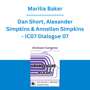 Marilia Baker, Dan Short, Alexander Simpkins & Annellen Simpkins - IC07 Dialogue 07 - All Things Erickson