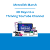 Meredith Marsh - 30 Days to a Thriving YouTube Channel