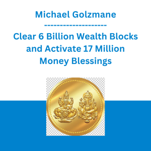 Michael Golzmane - Clear 6 Billion Wealth Blocks and Activate 17 Million Money Blessings from the Divine Archetype of Wealth on the One Holy Day Per Year in Which "Lakshmi Gives Boons"
