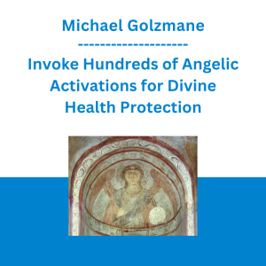 Michael Golzmane - Invoke Hundreds of Angelic Activations for Divine Health Protection, and Clear the Karma of Chronic Diseases that Take a Long Time to Get Cured (Originally Recorded March 2020)