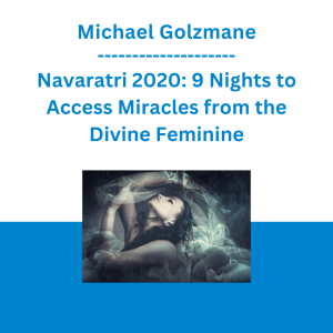 Michael Golzmane - Navaratri 2020: 9 Nights to Access Miracles from the Divine Feminine (8 Hours of Clearings)