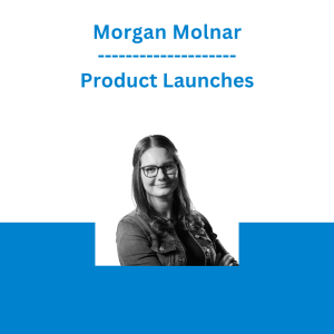 Morgan Molnar - Product Launches