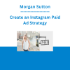Morgan Sutton - Create an Instagram Paid Ad Strategy
