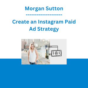 Morgan Sutton - Create an Instagram Paid Ad Strategy