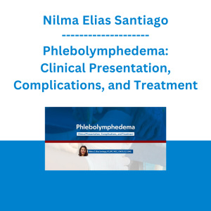 Nilma Elias Santiago - Phlebolymphedema: Clinical Presentation, Complications, and Treatment