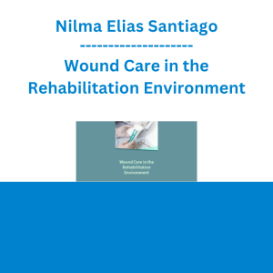 Nilma Elias Santiago - Wound Care in the Rehabilitation Environment