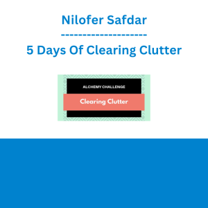 Nilofer Safdar - 5 Days Of Clearing Clutter