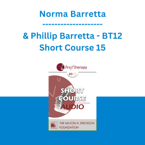 Norma Barretta & Phillip Barretta - BT12 Short Course 15 - Competency Based Brief Therapy for Lasting Change (The Barretta Hypnotic Guide to Changing Beliefs and Getting What You Want Out of Life)