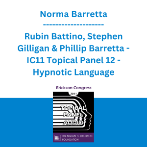 Norma Barretta, Rubin Battino, Stephen Gilligan & Phillip Barretta - IC11 Topical Panel 12 - Hypnotic Language