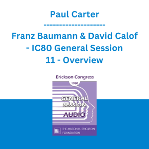 Paul Carter, Franz Baumann & David Calof - IC80 General Session 11 - Overview: Issues Concerning the Ericksonian Approach