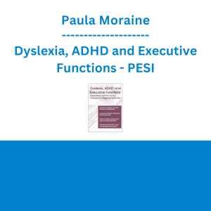 Paula Moraine - Dyslexia, ADHD and Executive Functions: Interventions to Improve Literacy and Learning in Children and Adolescents - PESI