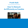 Pratik Naik - How To Retouch As Efficiently as Possible
