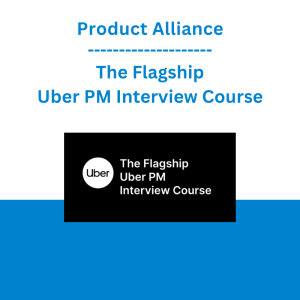 Product Alliance - The Flagship Uber PM Interview Course