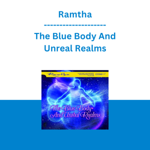 Ramtha - The Blue Body And Unreal Realms