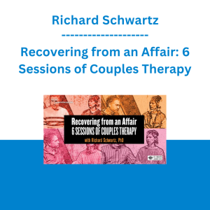 Richard Schwartz - Recovering from an Affair: 6 Sessions of Couples Therapy
