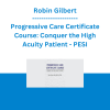 Robin Gilbert - Progressive Care Certificate Course: Conquer the High Acuity Patient - PESI