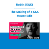 Robin (K&K) - The Making of a K&K House Edit