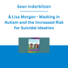 Sean Inderbitzen & Lisa Morgan - Masking in Autism and the Increased Risk for Suicidal Ideation: Internal Family Systems & Strength-Based Models for Identification, Safety Planning, and Treatment