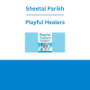 Sheetal Parikh - Playful Healers: Using the Magic of Play to Enhance Engagement and Improve Outcomes