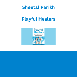 Sheetal Parikh - Playful Healers: Using the Magic of Play to Enhance Engagement and Improve Outcomes