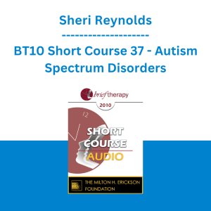 Sheri Reynolds - BT10 Short Course 37 - Autism Spectrum Disorders: Treatment from a Core Issues Perspective