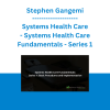 Stephen Gangemi - Systems Health Care - Systems Health Care Fundamentals - Series 1