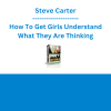 Steve Carter - How To Get Girls Understand What They Are Thinking