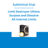 Subliminal Club - Limit Destroyer Ultima: Surpass and Dissolve All Internal Limits