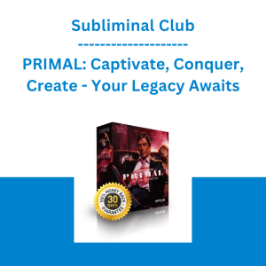 Subliminal Club - PRIMAL: Captivate, Conquer, Create - Your Legacy Awaits