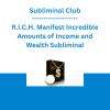 Subliminal Club - R.I.C.H. Manifest Incredible Amounts of Income and Wealth Subliminal