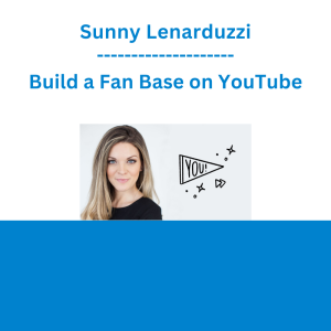 Sunny Lenarduzzi - Build a Fan Base on YouTube