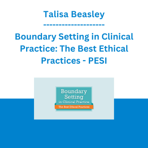 Talisa Beasley - Boundary Setting in Clinical Practice: The Best Ethical Practices - PESI