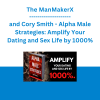 The ManMakerX and Cory Smith - Alpha Male Strategies: Amplify Your Dating and Sex Life by 1000%