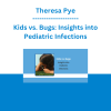 Theresa Pye - Kids vs. Bugs: Insights into Pediatric Infections