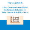 Theresa Schmidt - 2-Day Orthopedic Myofascial Masterclass: Solutions for Pain, Posture & Mobility - PESI