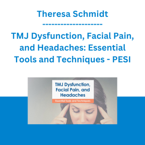 Theresa Schmidt - TMJ Dysfunction, Facial Pain, and Headaches: Essential Tools and Techniques - PESI