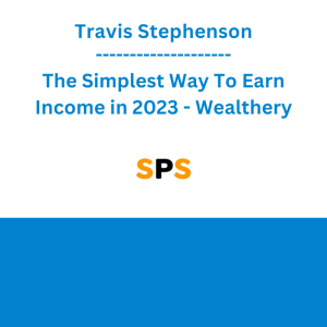 Travis Stephenson - The Simplest Way To Earn Income in 2023 - Wealthery