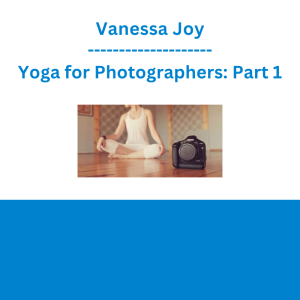 Vanessa Joy - Yoga for Photographers: Part 1