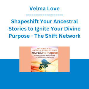 Velma Love - Shapeshift Your Ancestral Stories to Ignite Your Divine Purpose - The Shift Network