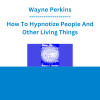 Wayne Perkins - How To Hypnotize People And Other Living Things