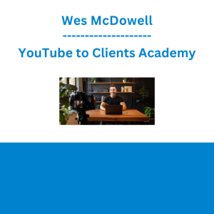 Wes McDowell - YouTube to Clients Academy